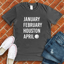 Load image into Gallery viewer, January February HOUSTON April  Tee
