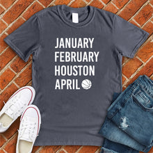 Load image into Gallery viewer, January February HOUSTON April  Tee
