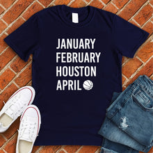 Load image into Gallery viewer, January February HOUSTON April  Tee
